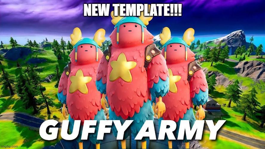 guffy army | NEW TEMPLATE!!! | made w/ Imgflip meme maker