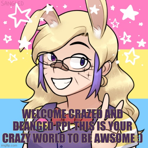 HEEYYY | WELCOME CRAZED AND DEANGED PPL THIS IS YOUR CRAZY WORLD TO BE AWSOME :) | image tagged in crazy,hey,welcome | made w/ Imgflip meme maker