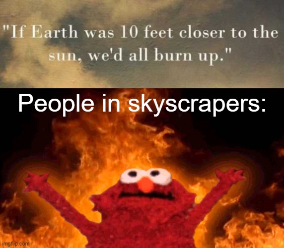 People in skyscrapers: | image tagged in elmo fire | made w/ Imgflip meme maker