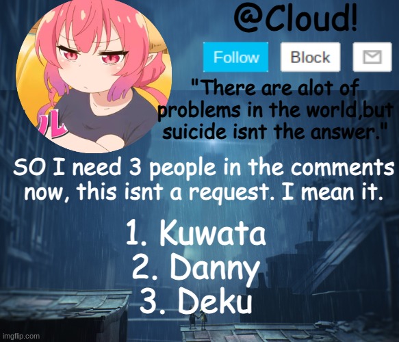 Cloud temp | SO I need 3 people in the comments now, this isnt a request. I mean it. 1. Kuwata
2. Danny
3. Deku | image tagged in cloud temp | made w/ Imgflip meme maker