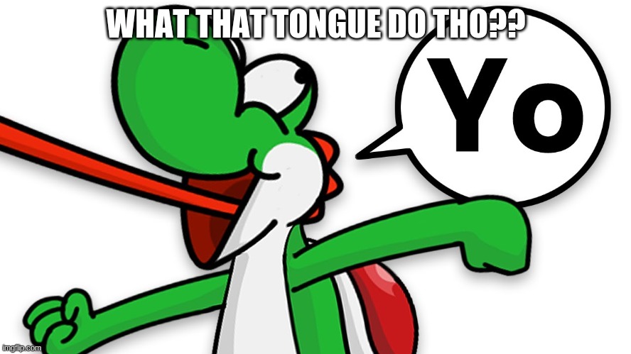 Tongue | WHAT THAT TONGUE DO THO?? | image tagged in dat boi | made w/ Imgflip meme maker