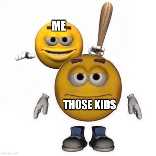 ME THOSE KIDS | made w/ Imgflip meme maker