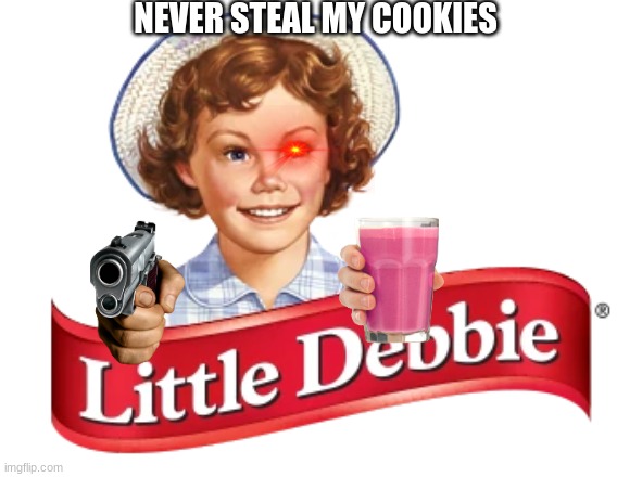 never steal them | NEVER STEAL MY COOKIES | image tagged in little debbie,no | made w/ Imgflip meme maker