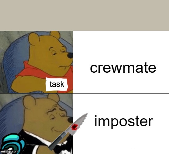 among us | crewmate; task; imposter | image tagged in memes,tuxedo winnie the pooh | made w/ Imgflip meme maker