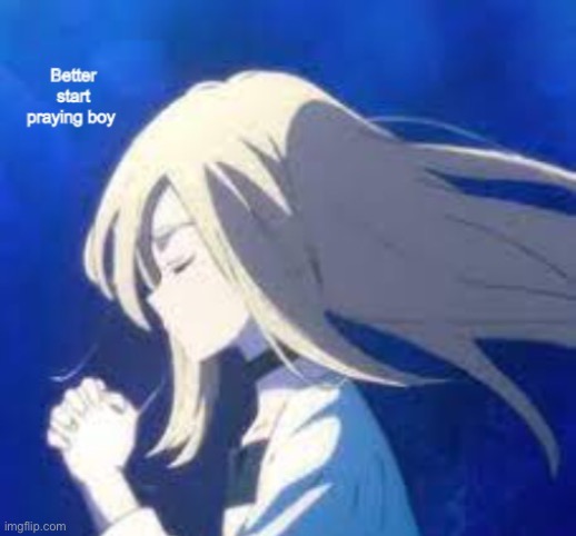 Ray better start praying boy | image tagged in ray better start praying boy | made w/ Imgflip meme maker