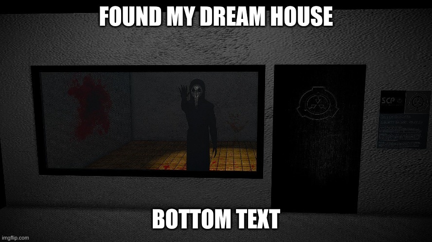 id go in willingly | FOUND MY DREAM HOUSE; BOTTOM TEXT | made w/ Imgflip meme maker