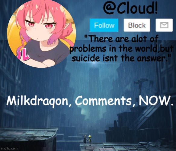 Cloud temp | Milkdraqon, Comments, NOW. | image tagged in cloud temp | made w/ Imgflip meme maker