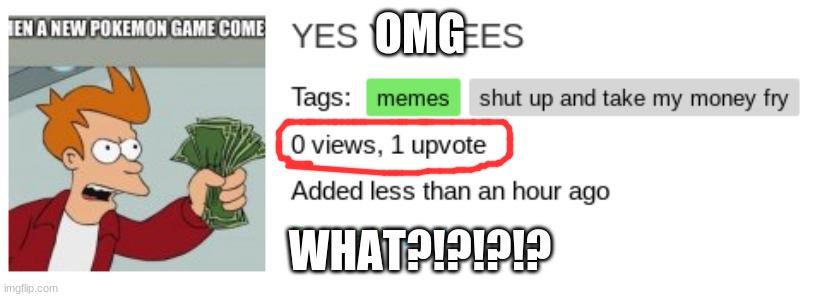 DID A GHOST UPVOTE IT |  OMG; WHAT?!?!?!? | image tagged in omg how,xd,what | made w/ Imgflip meme maker