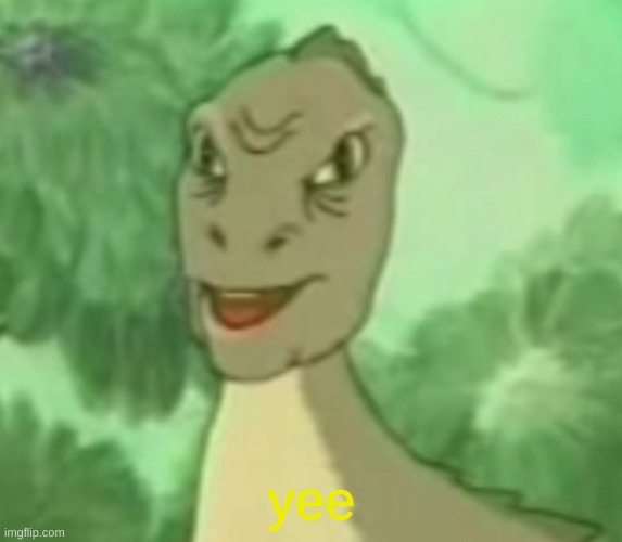 Yee dinosaur  | yee | image tagged in yee dinosaur | made w/ Imgflip meme maker