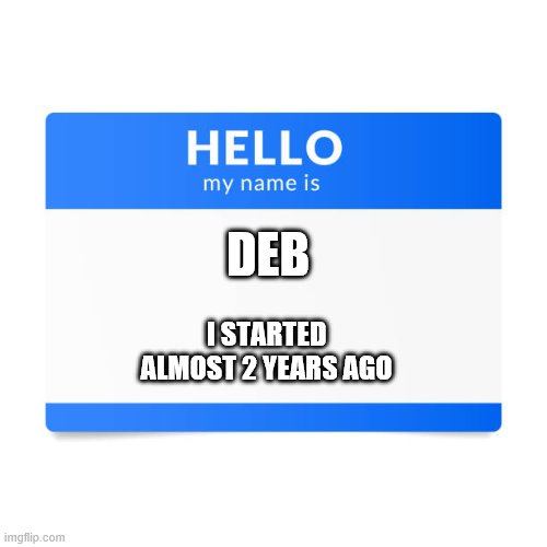 DEB; I STARTED ALMOST 2 YEARS AGO | made w/ Imgflip meme maker