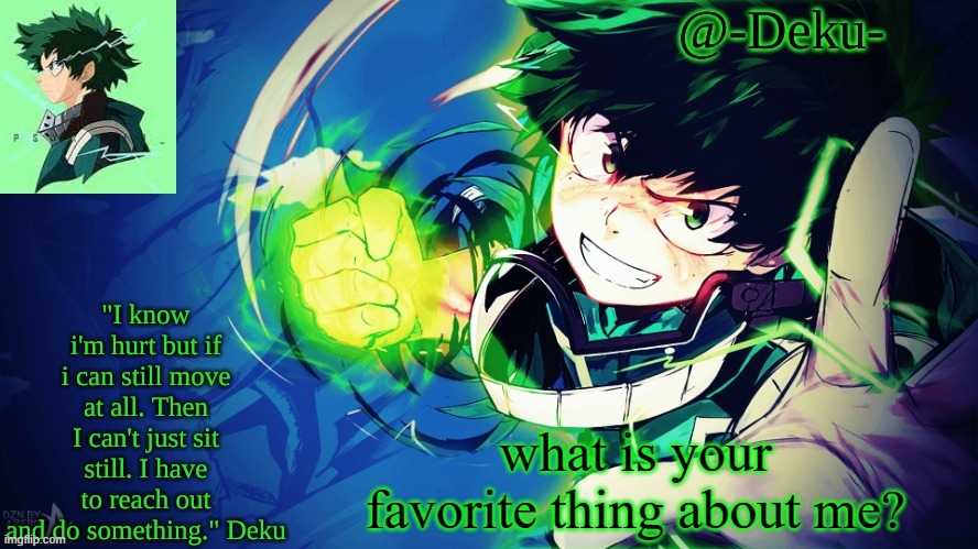 me existing and breathing air and other basic stuff doesn't count | what is your favorite thing about me? | image tagged in -deku- temp | made w/ Imgflip meme maker