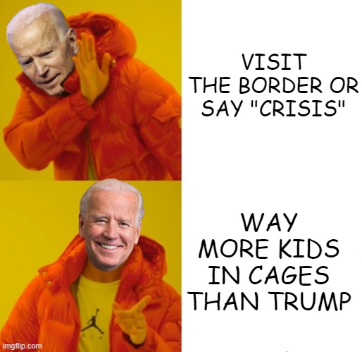 What now Bideeeeeeeen? | VISIT THE BORDER OR SAY "CRISIS"; WAY MORE KIDS IN CAGES THAN TRUMP | image tagged in biden hotline bling,cages,kids in cages,biden,border,open borders | made w/ Imgflip meme maker