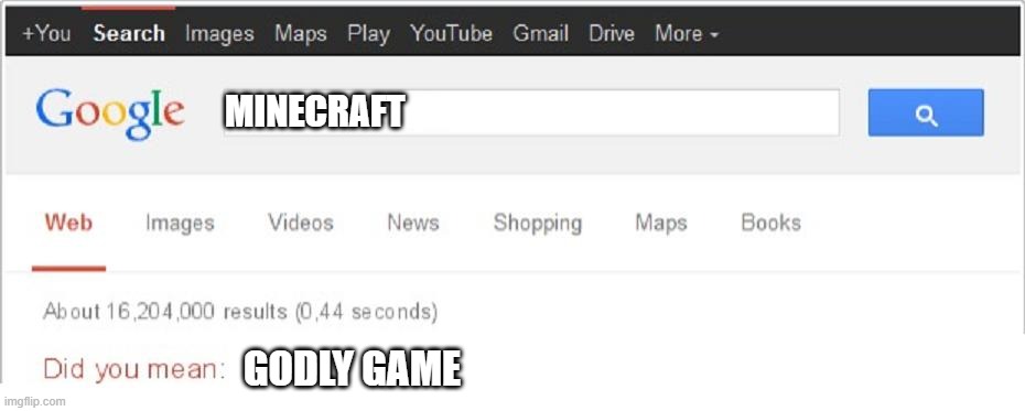 Did You Mean...? | MINECRAFT; GODLY GAME | image tagged in did you mean | made w/ Imgflip meme maker