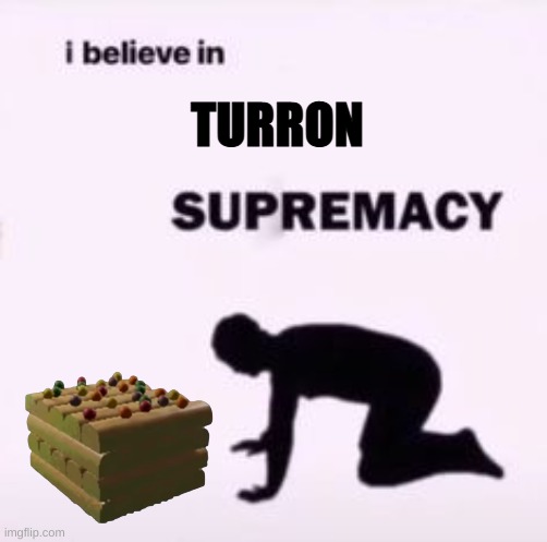 T U R R O N | TURRON | made w/ Imgflip meme maker