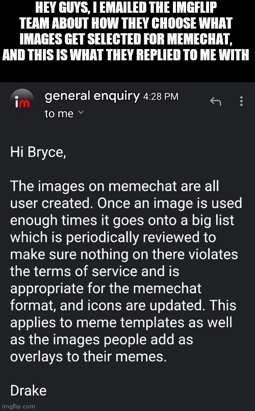 HEY GUYS, I EMAILED THE IMGFLIP TEAM ABOUT HOW THEY CHOOSE WHAT IMAGES GET SELECTED FOR MEMECHAT, AND THIS IS WHAT THEY REPLIED TO ME WITH | made w/ Imgflip meme maker