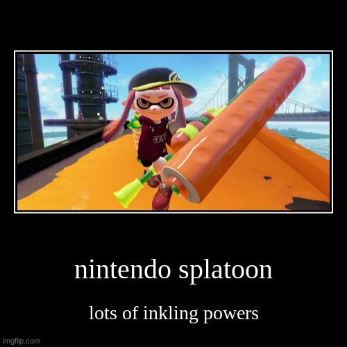 Strong Inklings | image tagged in funny,demotivationals,inkling,splatoon | made w/ Imgflip demotivational maker