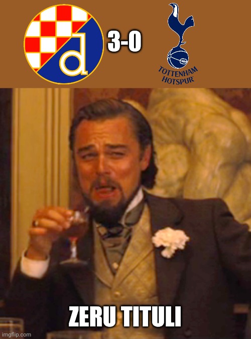 Zagreb 3 Spurs 0 | 3-0; ZERU TITULI | image tagged in memes,laughing leo,tottenham,football,europa league,funny | made w/ Imgflip meme maker