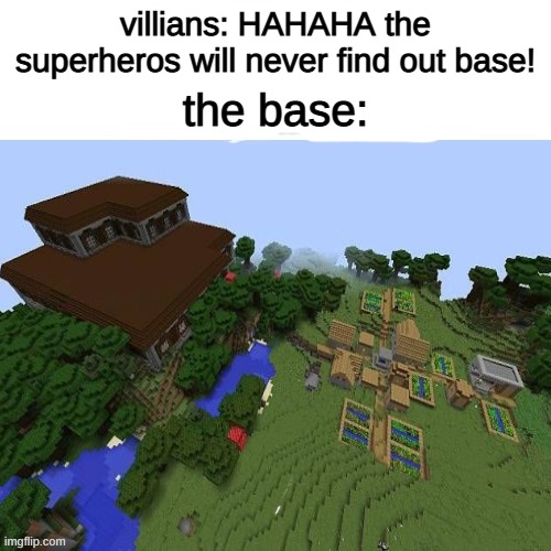 why is this always the case? | villians: HAHAHA the superheros will never find out base! the base: | image tagged in superheros | made w/ Imgflip meme maker