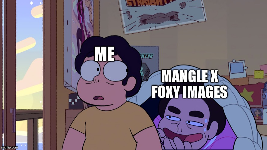Why do people ship a dead dog with an animatronic? | ME; MANGLE X FOXY IMAGES | image tagged in steven universe | made w/ Imgflip meme maker