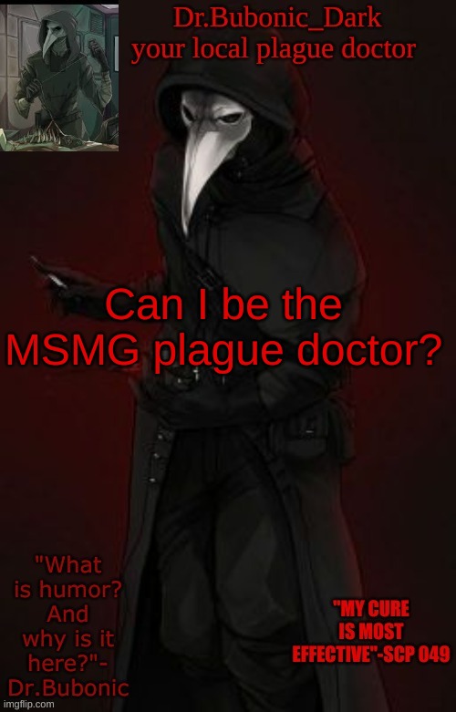 Bubonic Boi | Can I be the MSMG plague doctor? | image tagged in bubonic boi | made w/ Imgflip meme maker