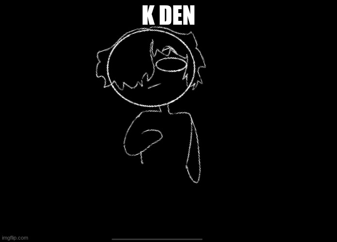 K DEN | made w/ Imgflip meme maker
