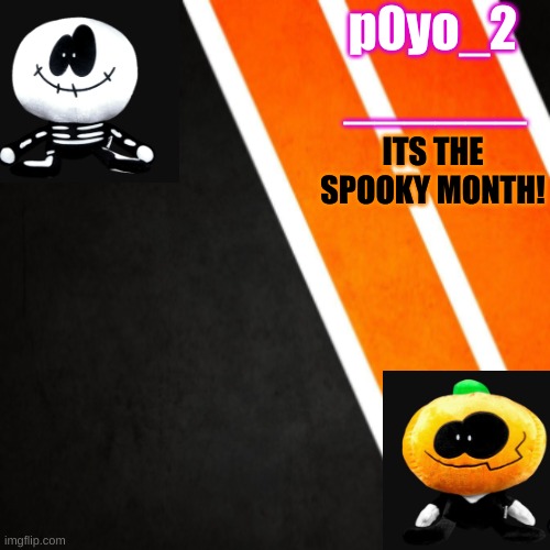 new tempo | p0yo_2; ______; ITS THE SPOOKY MONTH! | made w/ Imgflip meme maker