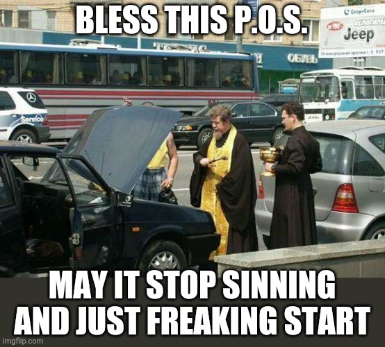 NEED HOLY INTERVENTION | BLESS THIS P.O.S. MAY IT STOP SINNING
AND JUST FREAKING START | image tagged in cars,strange cars,priest | made w/ Imgflip meme maker