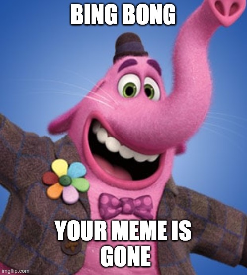 Bing Bong Gone | BING BONG; YOUR MEME IS
 GONE | image tagged in suprise | made w/ Imgflip meme maker