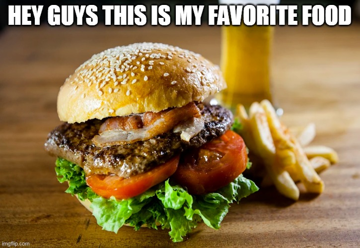 YUMMY!!!!! |  HEY GUYS THIS IS MY FAVORITE FOOD | image tagged in memes,funny | made w/ Imgflip meme maker