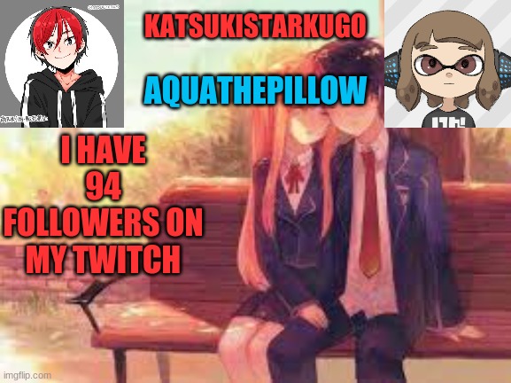 KatsukiStarkugoXAquathepillow | I HAVE 94 FOLLOWERS ON MY TWITCH | image tagged in katsukistarkugoxaquathepillow | made w/ Imgflip meme maker