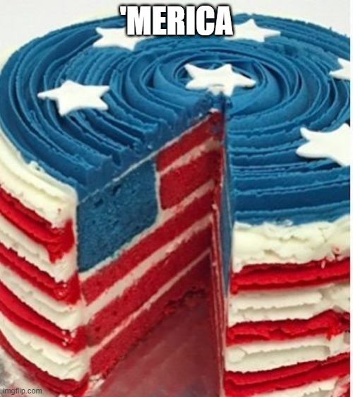 Patriotic | 'MERICA | image tagged in food,cake | made w/ Imgflip meme maker