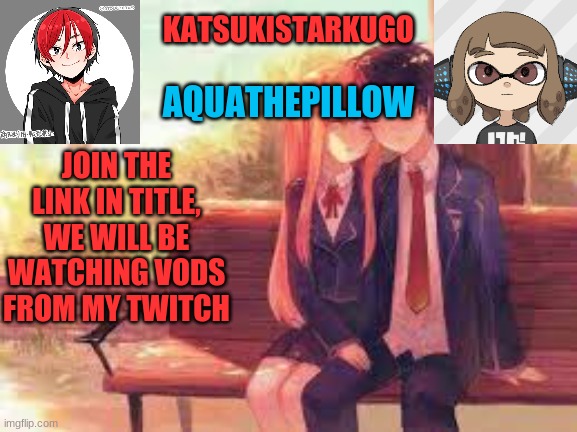 https://invited.tv/r/2e36mn | JOIN THE LINK IN TITLE, WE WILL BE WATCHING VODS FROM MY TWITCH | image tagged in katsukistarkugoxaquathepillow | made w/ Imgflip meme maker