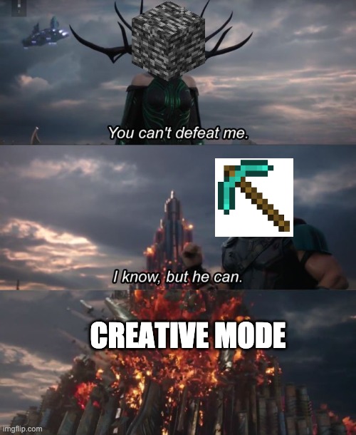 You can't defeat me | CREATIVE MODE | image tagged in you can't defeat me | made w/ Imgflip meme maker