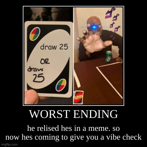 WORST ENDING | image tagged in vibe check | made w/ Imgflip meme maker