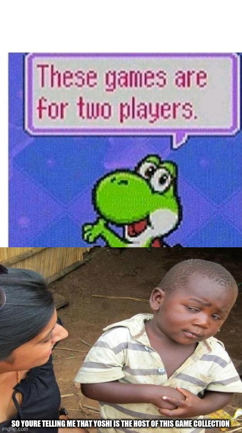 Is Yoshi A Host In This Meme | SO YOURE TELLING ME THAT YOSHI IS THE HOST OF THIS GAME COLLECTION | image tagged in these games are for two players,yoshi,host,so you're telling me | made w/ Imgflip meme maker