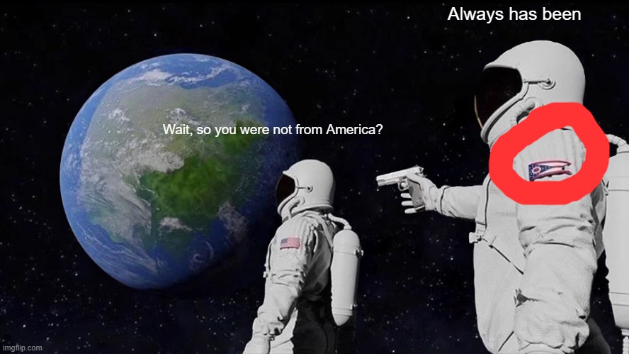Always Has Been | Always has been; Wait, so you were not from America? | image tagged in memes,always has been | made w/ Imgflip meme maker