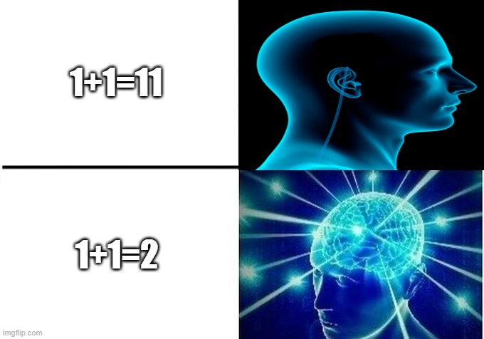 Expanding Brain Two Frames | 1+1=11 1+1=2 | image tagged in expanding brain two frames | made w/ Imgflip meme maker