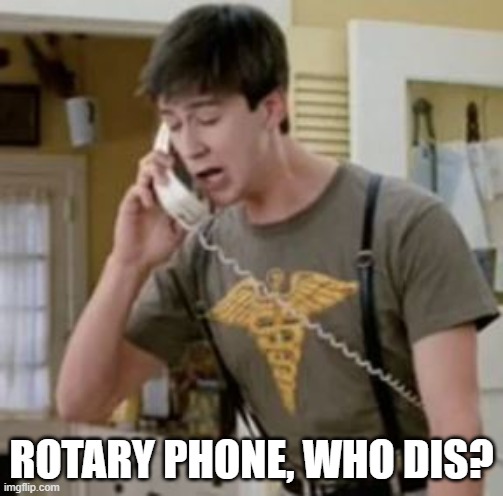 New phone | ROTARY PHONE, WHO DIS? | image tagged in cameron | made w/ Imgflip meme maker
