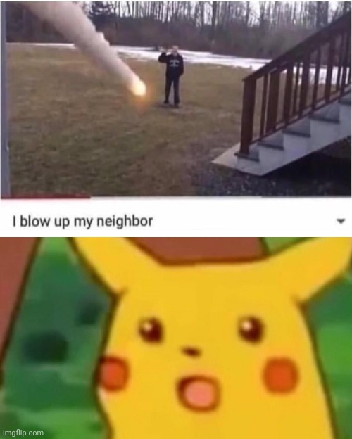 wtf???? | image tagged in memes,surprised pikachu,funny,neighbor,newtagthatimade | made w/ Imgflip meme maker