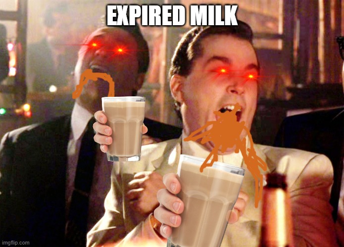 EXPIRED MILK | EXPIRED MILK | image tagged in memes,good fellas hilarious | made w/ Imgflip meme maker