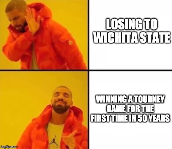 Hotline Bling | LOSING TO WICHITA STATE; WINNING A TOURNEY GAME FOR THE FIRST TIME IN 50 YEARS | image tagged in hotline bling | made w/ Imgflip meme maker