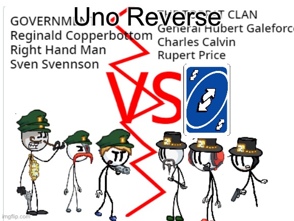 Government VS Toppat Clan | Uno Reverse | image tagged in henry stickmin,government,pizza time stops | made w/ Imgflip meme maker