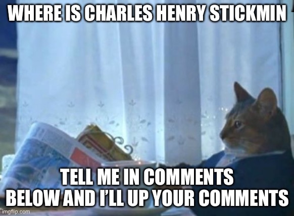 Hide And Seek | WHERE IS CHARLES HENRY STICKMIN; TELL ME IN COMMENTS BELOW AND I’LL UP YOUR COMMENTS | made w/ Imgflip meme maker