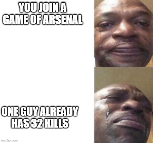 Black Guy Crying | YOU JOIN A GAME OF ARSENAL; ONE GUY ALREADY HAS 32 KILLS | image tagged in arsenal,roblox,crying | made w/ Imgflip meme maker
