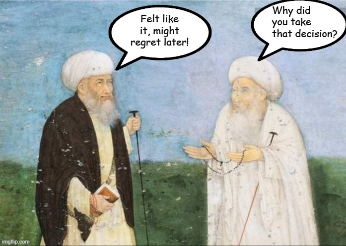 Felt like it, might regret later! Why did you take that decision? | image tagged in classic | made w/ Imgflip meme maker