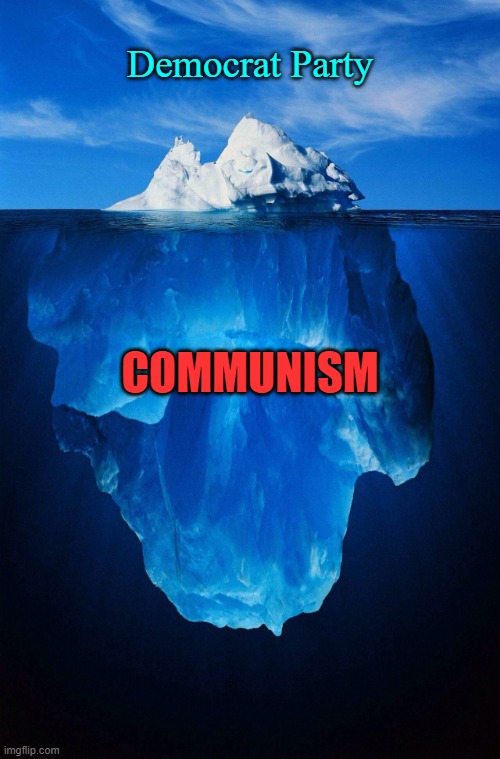 iceberg | Democrat Party; COMMUNISM | image tagged in iceberg | made w/ Imgflip meme maker