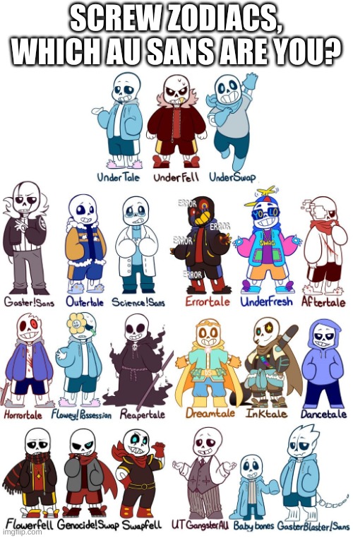 e | SCREW ZODIACS, WHICH AU SANS ARE YOU? | image tagged in memes,funny,sans,undertale | made w/ Imgflip meme maker