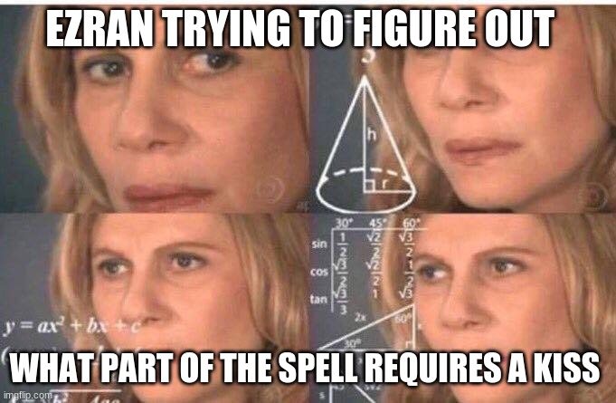 only someone who watches The Dragon Prince will understand | EZRAN TRYING TO FIGURE OUT; WHAT PART OF THE SPELL REQUIRES A KISS | image tagged in math lady/confused lady | made w/ Imgflip meme maker