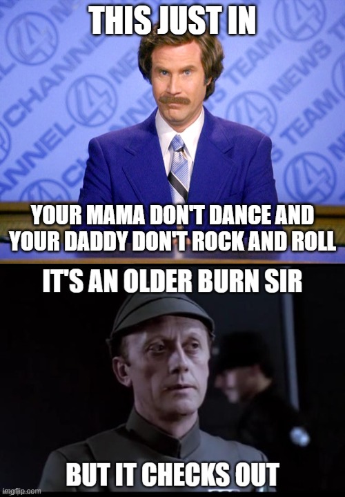 THIS JUST IN; YOUR MAMA DON'T DANCE AND YOUR DADDY DON'T ROCK AND ROLL | image tagged in news flash | made w/ Imgflip meme maker