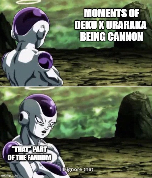 Freiza I'll ignore that | MOMENTS OF DEKU X URARAKA 
BEING CANNON; "THAT" PART OF THE FANDOM | image tagged in freiza i'll ignore that | made w/ Imgflip meme maker